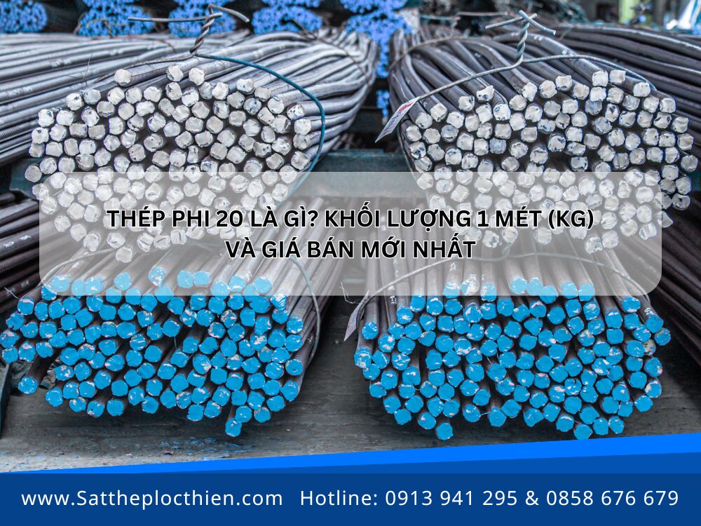 Thép phi 20 là gì - Khối lượng 1 mét (kg) và giá bán mới nhất